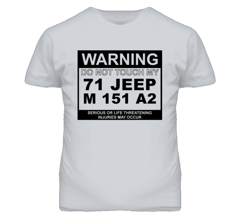 Warning Do Not Touch My 1971 M 151 A2 Funny Car T Shirt