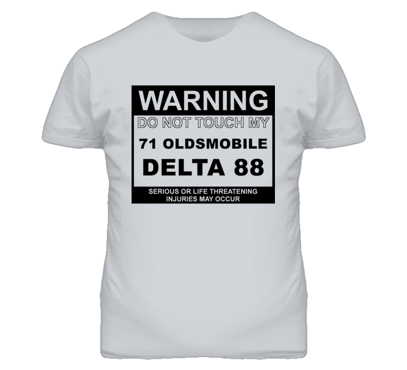 Warning Do Not Touch My 1971 Oldsmobile Delta 88 Funny Car T Shirt