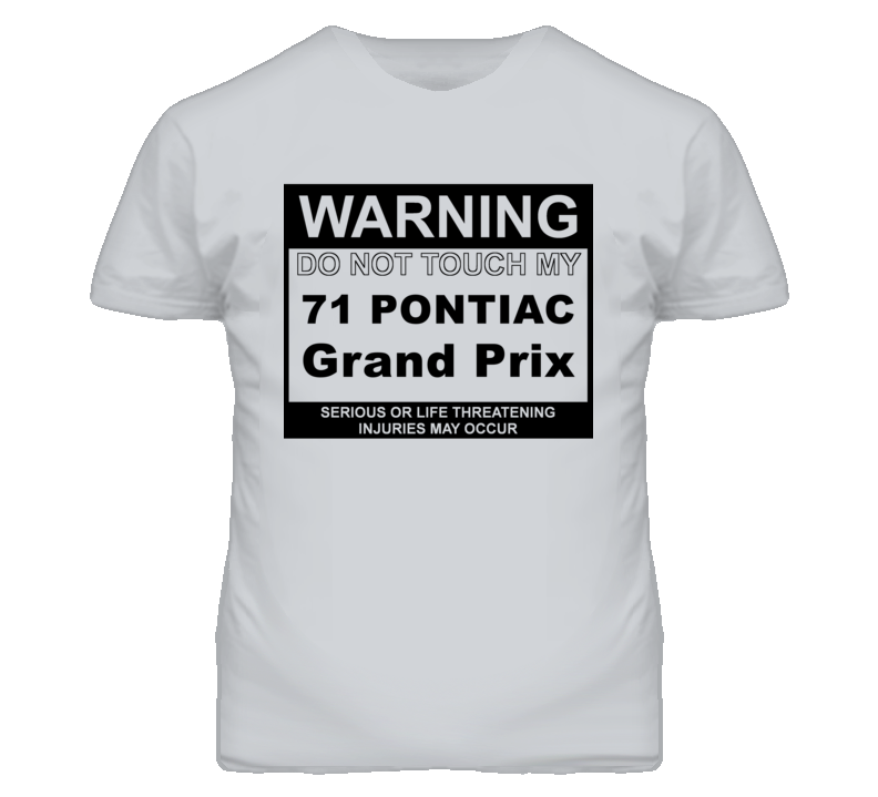 Warning Do Not Touch My 1971 Pontiac Grand Prix Funny Car T Shirt