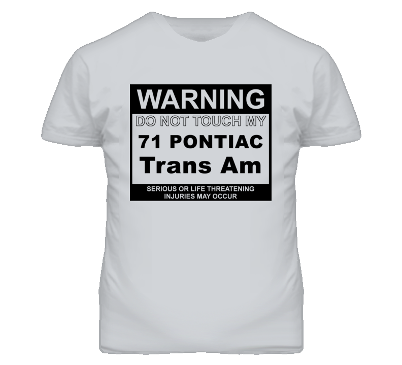 Warning Do Not Touch My 1971 Pontiac Trans Am Funny Car T Shirt