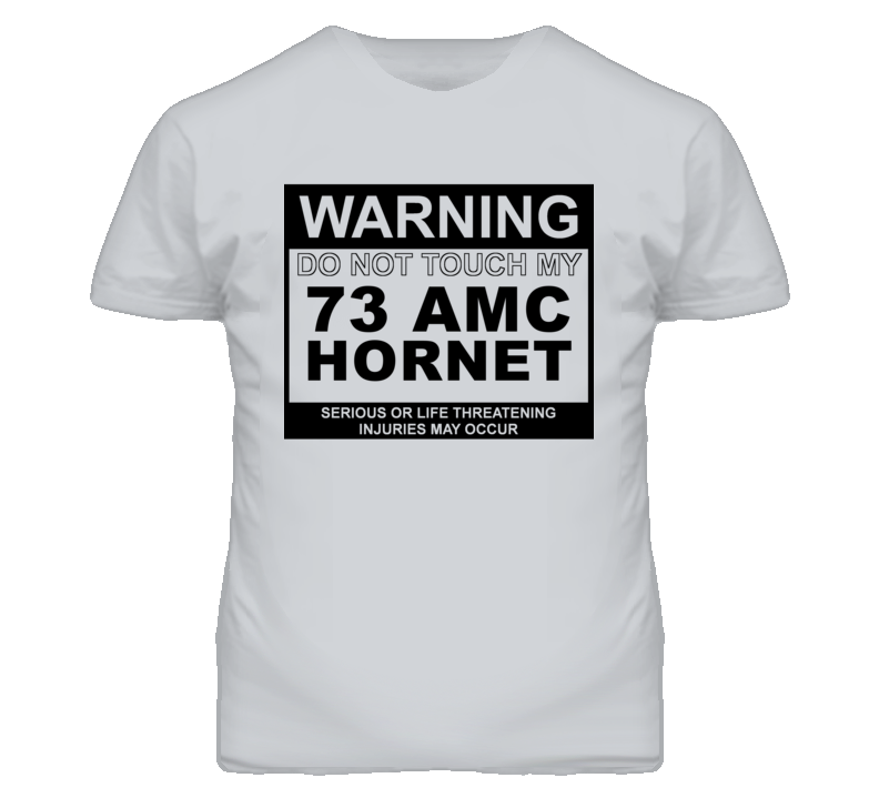 Warning Do Not Touch My 1973 AMC HORNET Funny Car T Shirt