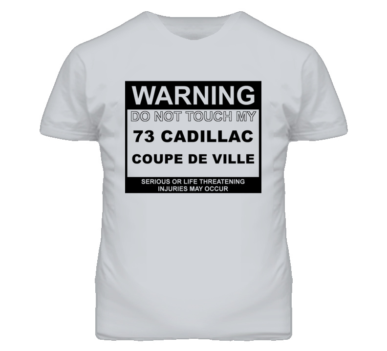 Warning Do Not Touch My 1973 Cadillac Coupe De Ville Funny Car T Shirt