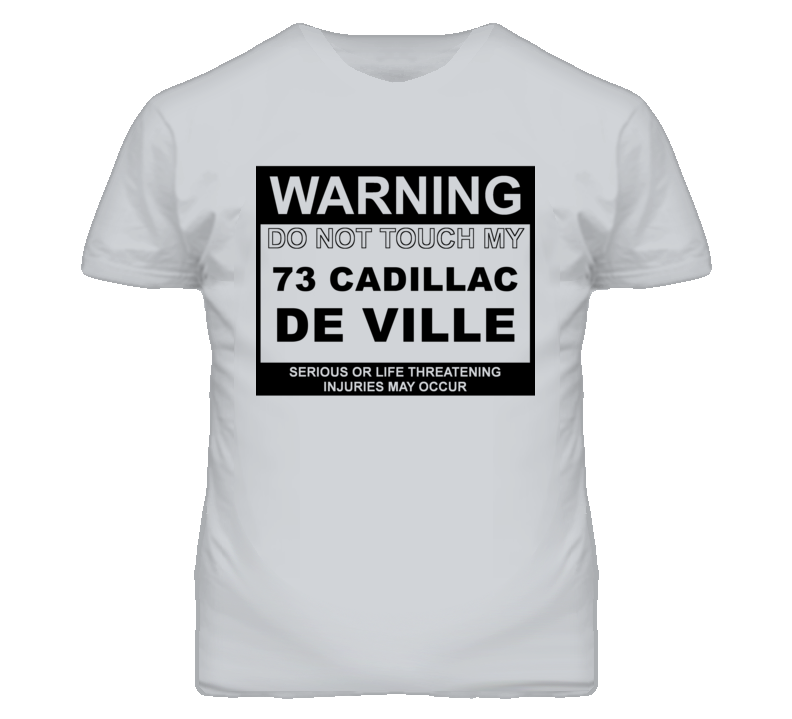 Warning Do Not Touch My 1973 Cadillac De Ville Funny Car T Shirt