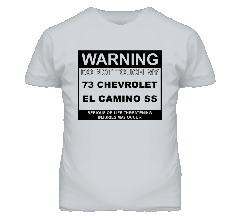 Warning Do Not Touch My 1973 CHEVROLET EL CAMINO SS Funny Car T Shirt