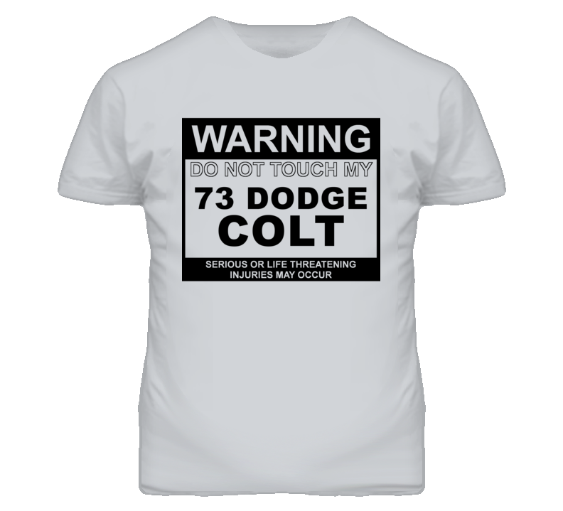 Warning Do Not Touch My 1973 Dodge Colt Funny Car T Shirt