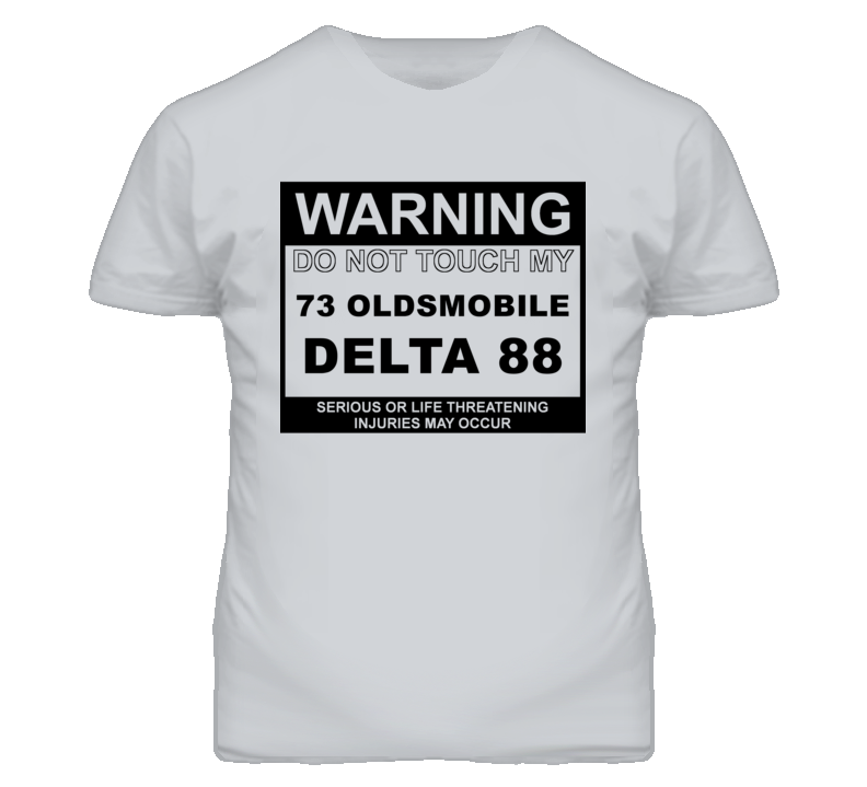 Warning Do Not Touch My 1973 Oldsmobile Delta 88 Funny Car T Shirt