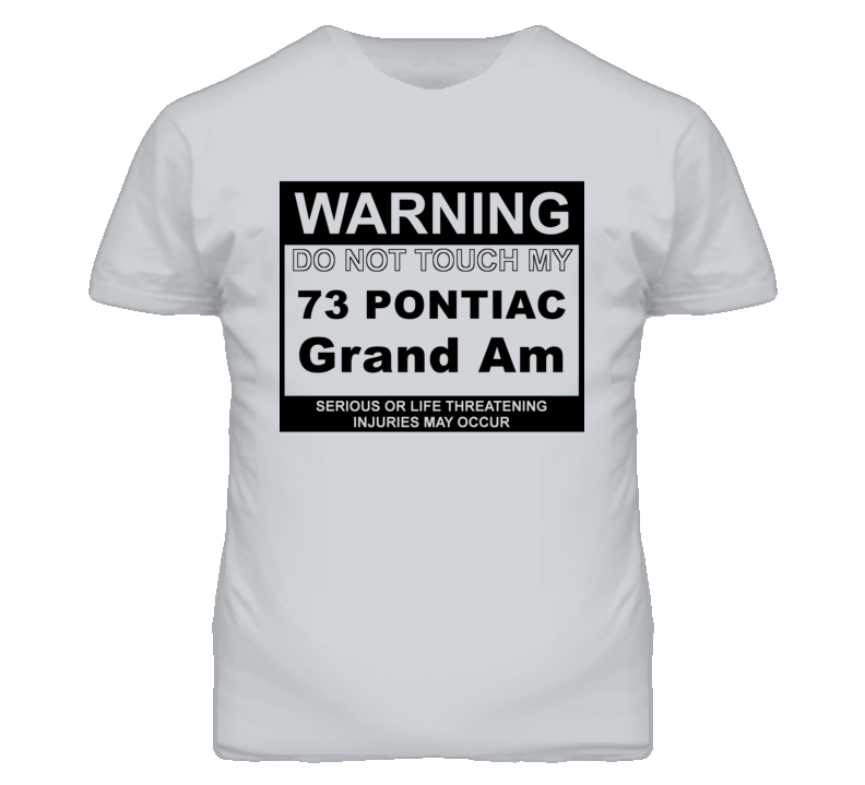 Warning Do Not Touch My 1973 Pontiac Grand Am Funny Car T Shirt