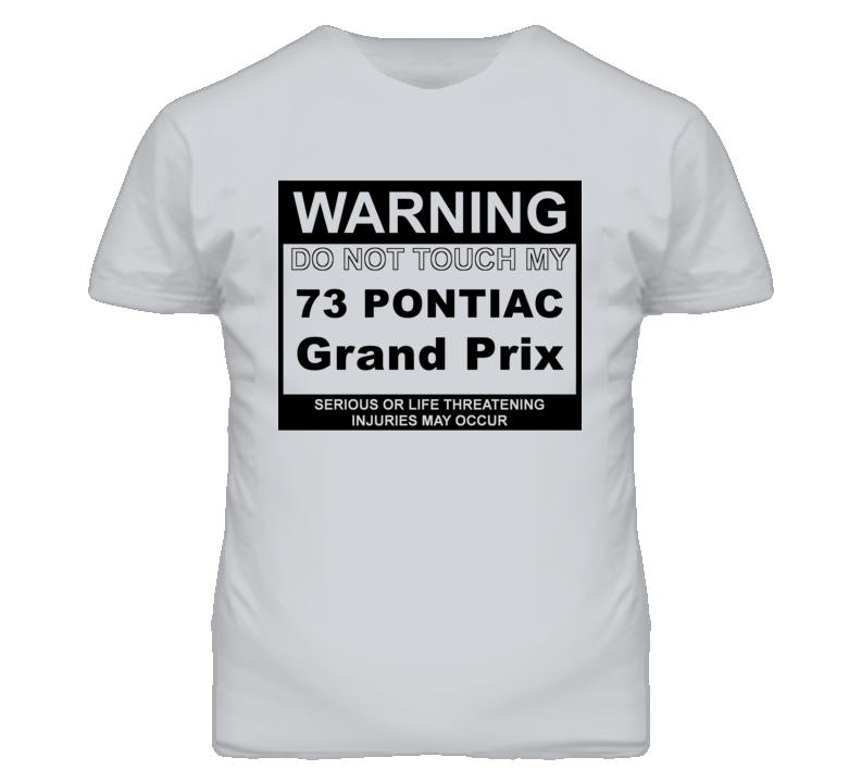 Warning Do Not Touch My 1973 Pontiac Grand Prix Funny Car T Shirt