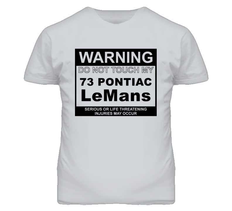 Warning Do Not Touch My 1973 Pontiac LeMans Funny Car T Shirt