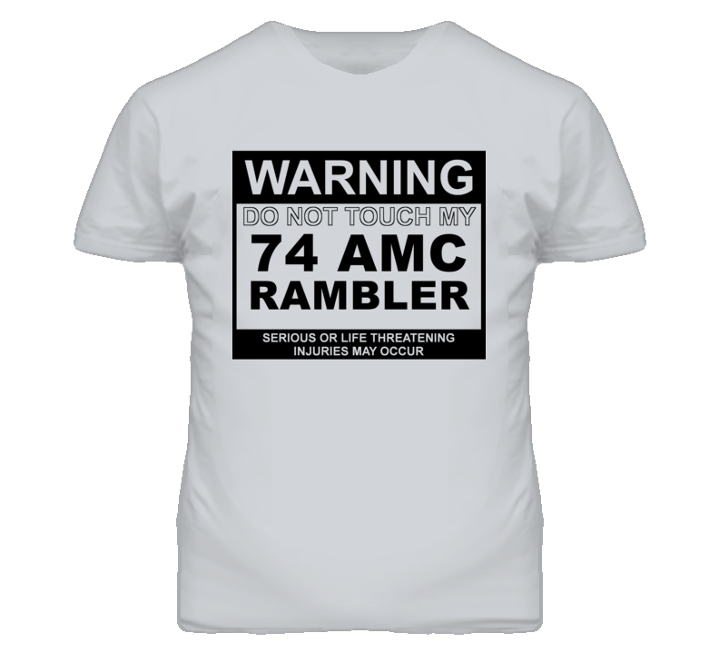 Warning Do Not Touch My 1974 AMC RAMBLER Funny Car T Shirt