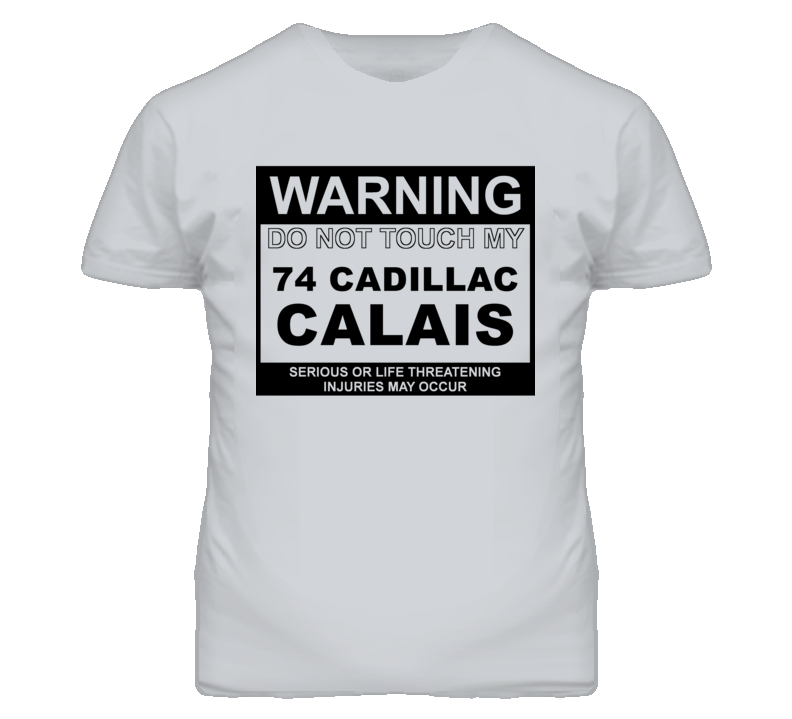 Warning Do Not Touch My 1974 Cadillac Calais Funny Car T Shirt
