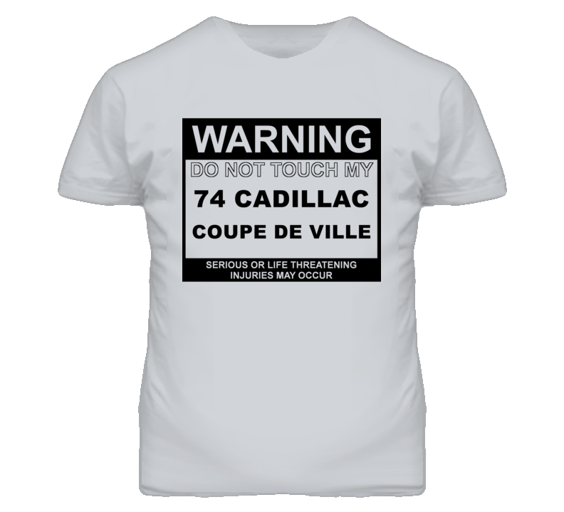 Warning Do Not Touch My 1974 Cadillac Coupe De Ville Funny Car T Shirt