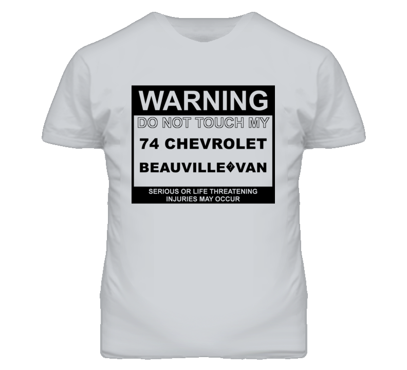 Warning Do Not Touch My 1974 Chevy Beauville?Van Funny Car T Shirt