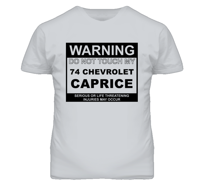 Warning Do Not Touch My 1974 Chevy Caprice Funny Car T Shirt