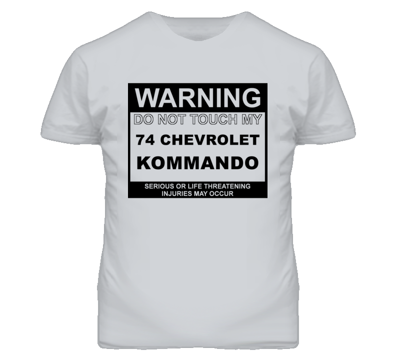 Warning Do Not Touch My 1974 Chevy Kommando Funny Car T Shirt