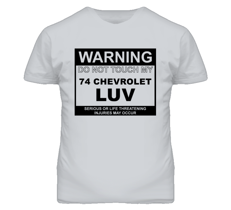 Warning Do Not Touch My 1974 Chevy LUV Funny Car T Shirt