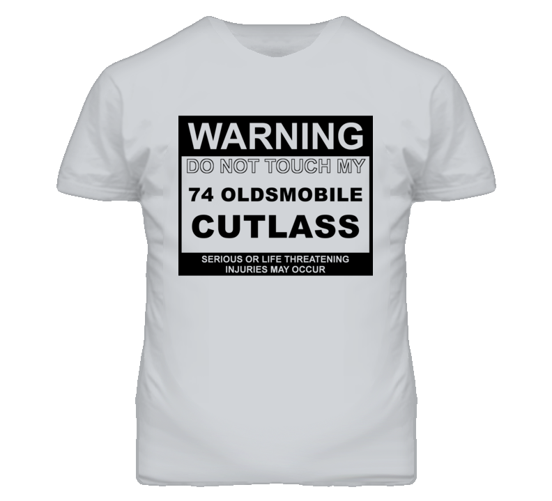 Warning Do Not Touch My 1974 Oldsmobile Cutlass Funny Car T Shirt