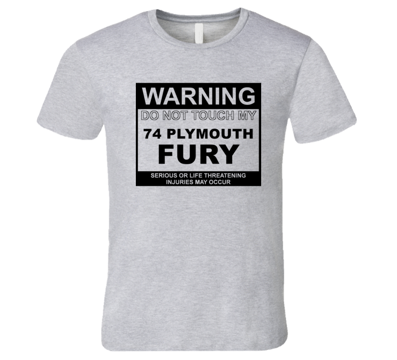 Warning Do Not Touch My 1974 PLYMOUTH FURY Funny Car T Shirt