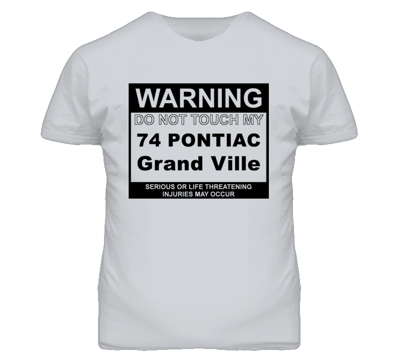Warning Do Not Touch My 1974 Pontiac Grand Ville Funny Car T Shirt