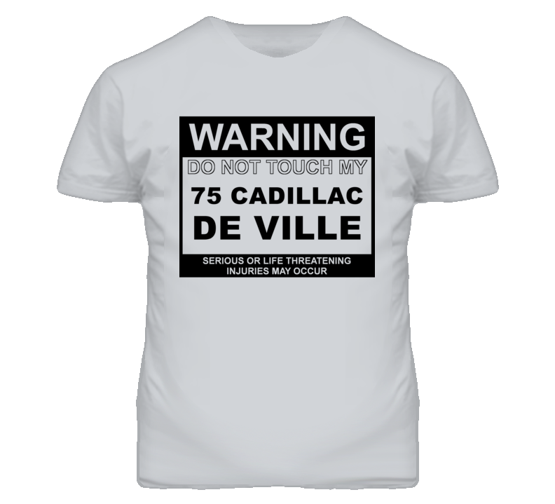 Warning Do Not Touch My 1975 Cadillac De Ville Funny Car T Shirt