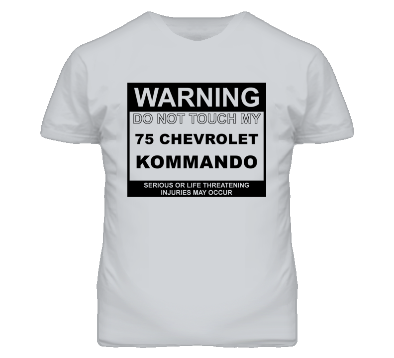 Warning Do Not Touch My 1975 Chevy Kommando Funny Car T Shirt
