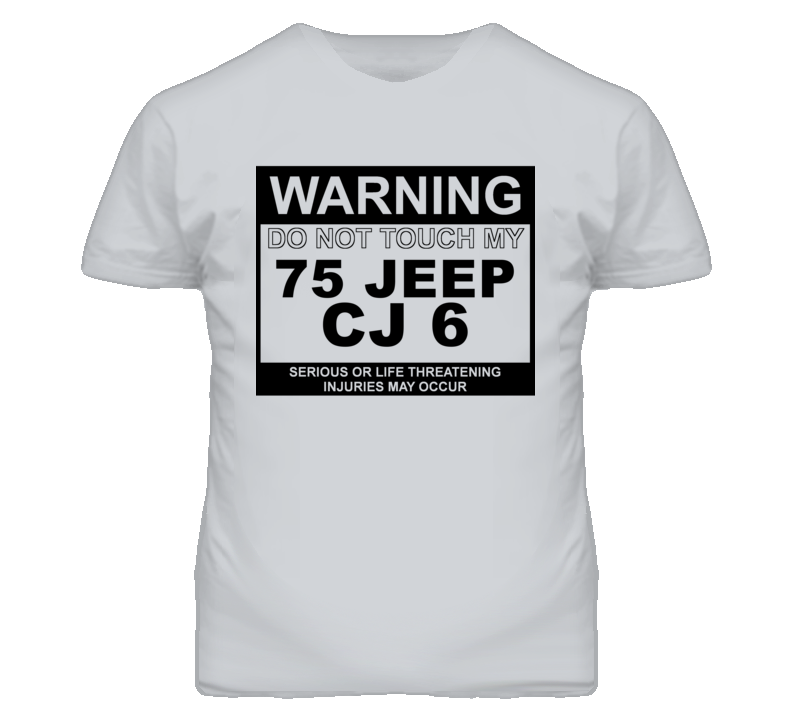 Warning Do Not Touch My 1975 CJ 6 Funny Car T Shirt