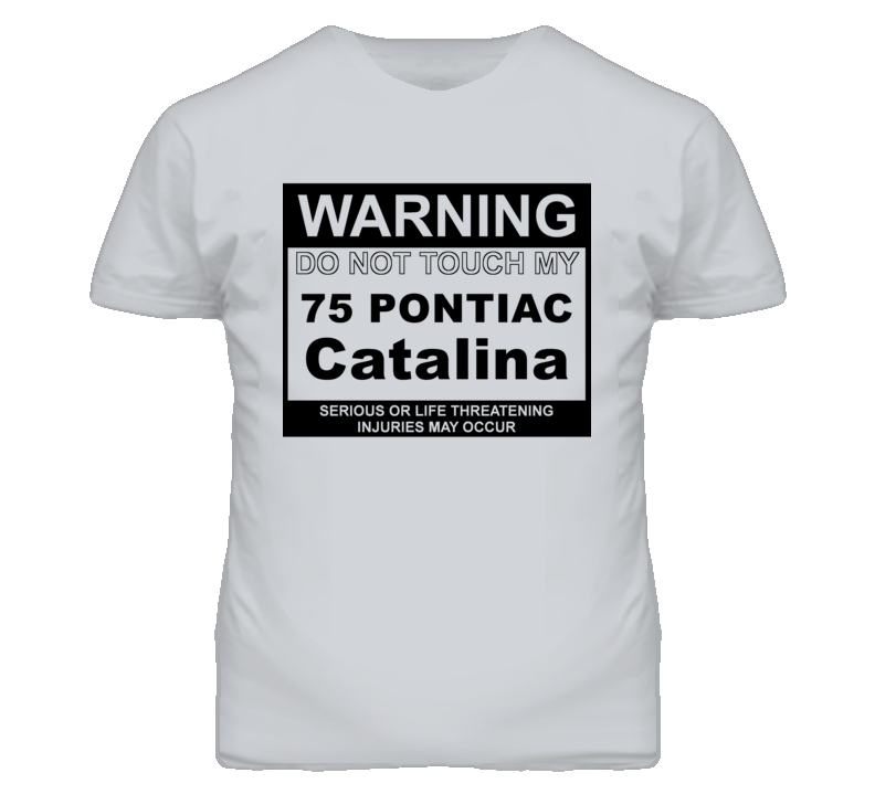 Warning Do Not Touch My 1975 Pontiac Catalina Funny Car T Shirt