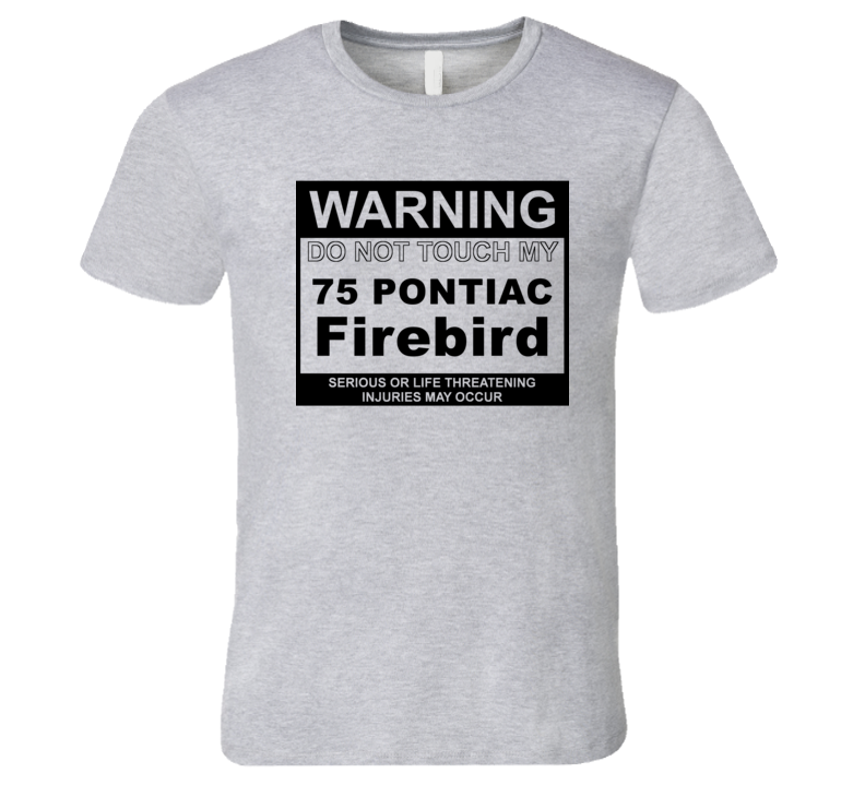 Warning Do Not Touch My 1975 Pontiac Firebird Funny Car T Shirt