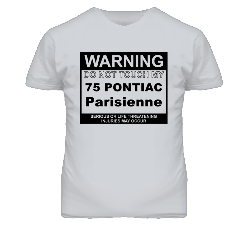 Warning Do Not Touch My 1975 Pontiac Parisienne Funny Car T Shirt