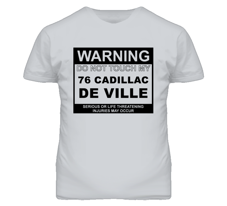 Warning Do Not Touch My 1976 Cadillac De Ville Funny Car T Shirt