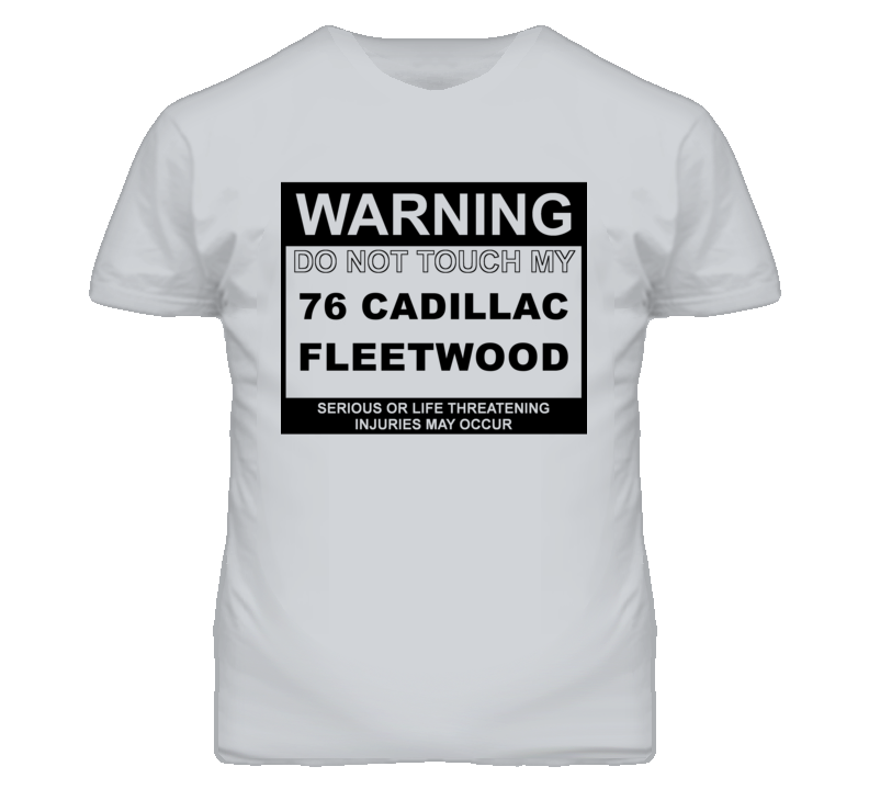 Warning Do Not Touch My 1976 Cadillac Fleetwood Funny Car T Shirt