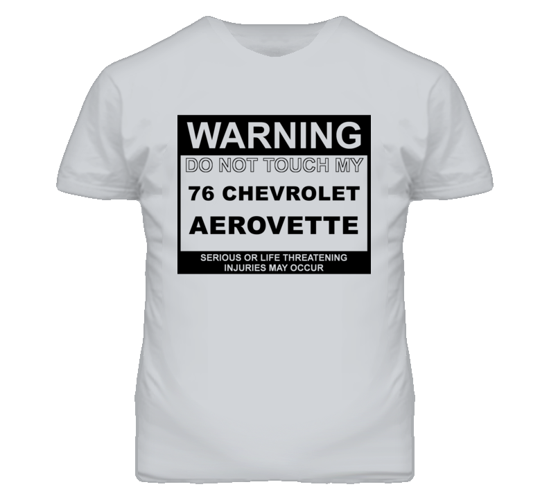 Warning Do Not Touch My 1976 Chevy Aerovette Funny Car T Shirt
