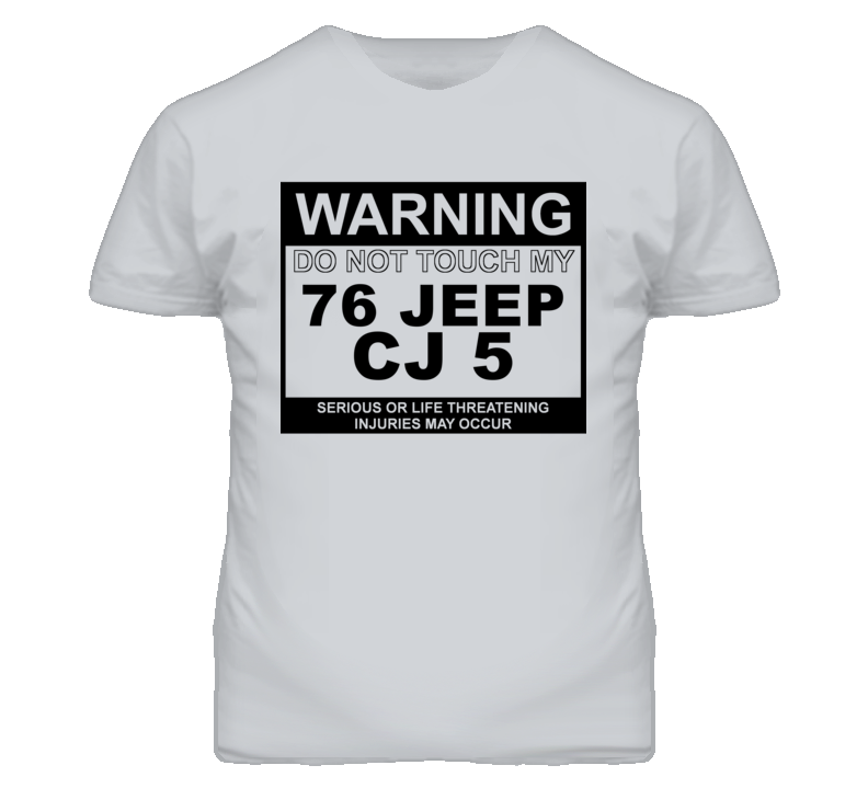 Warning Do Not Touch My 1976 CJ 5 Funny Car T Shirt