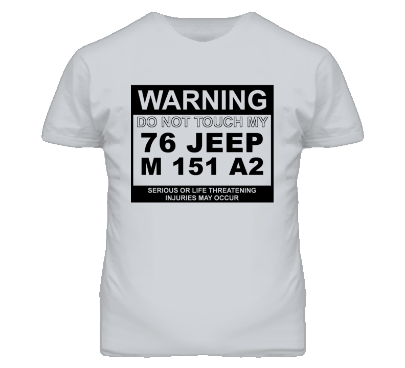 Warning Do Not Touch My 1976 M 151 A2 Funny Car T Shirt