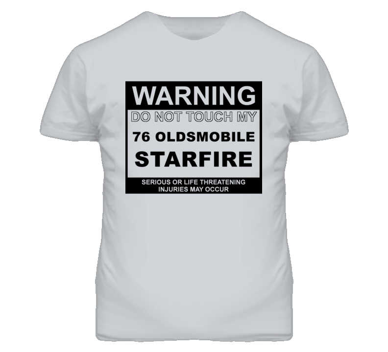 Warning Do Not Touch My 1976 Oldsmobile Starfire Funny Car T Shirt