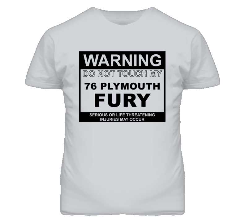 Warning Do Not Touch My 1976 PLYMOUTH FURY Funny Car T Shirt