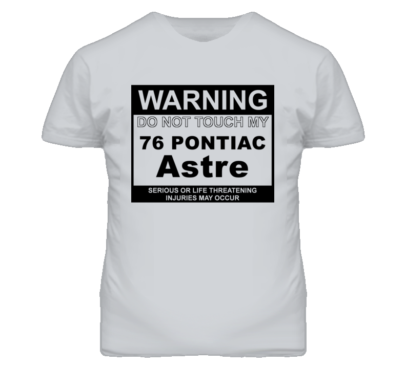 Warning Do Not Touch My 1976 Pontiac Astre Funny Car T Shirt