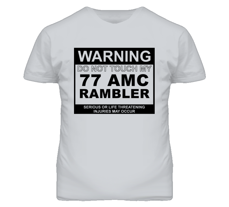 Warning Do Not Touch My 1977 AMC RAMBLER Funny Car T Shirt