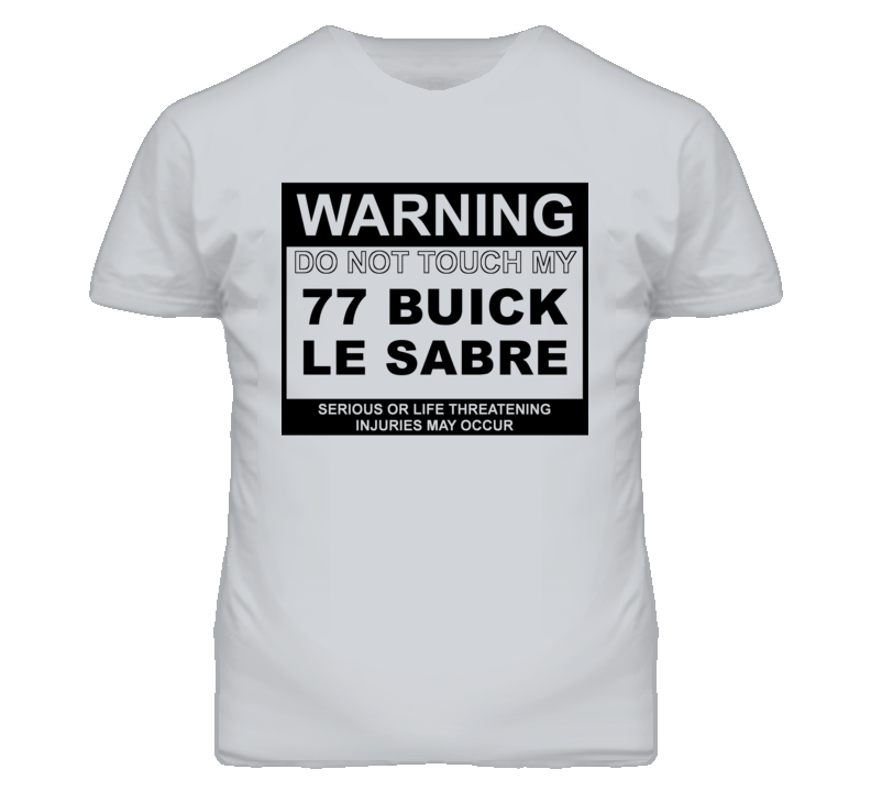 Warning Do Not Touch My 1977 BUICK LE SABRE Funny Car T Shirt