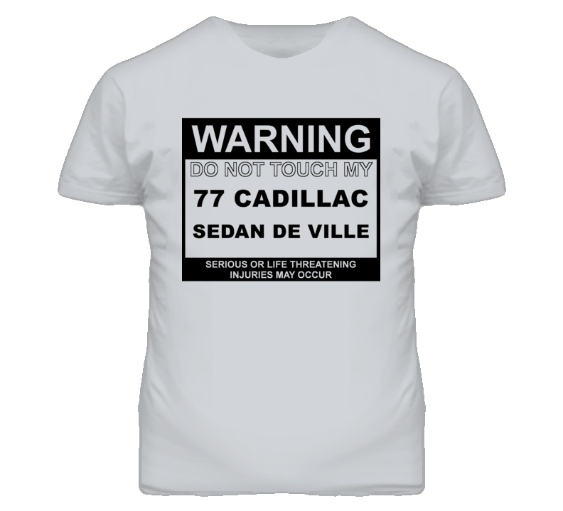 Warning Do Not Touch My 1977 Cadillac Sedan De Ville Funny Car T Shirt