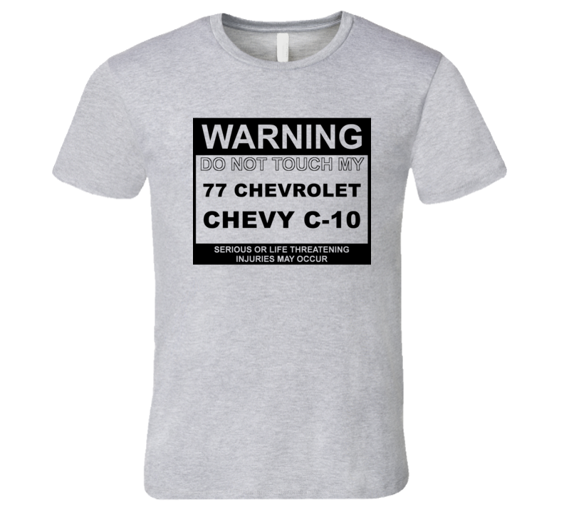 Warning Do Not Touch My 1977 Chevy C-10 Funny Car T Shirt