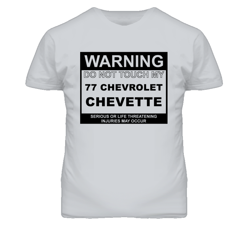 Warning Do Not Touch My 1977 Chevy Chevette Funny Car T Shirt