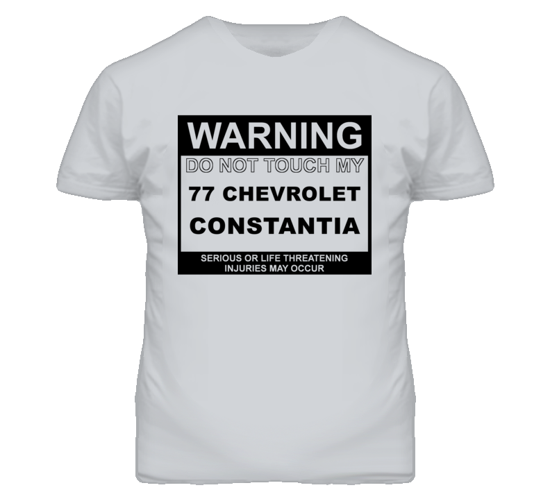 Warning Do Not Touch My 1977 Chevy Constantia Funny Car T Shirt