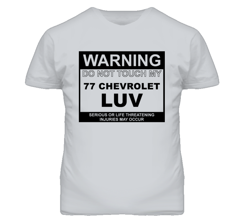 Warning Do Not Touch My 1977 Chevy LUV Funny Car T Shirt