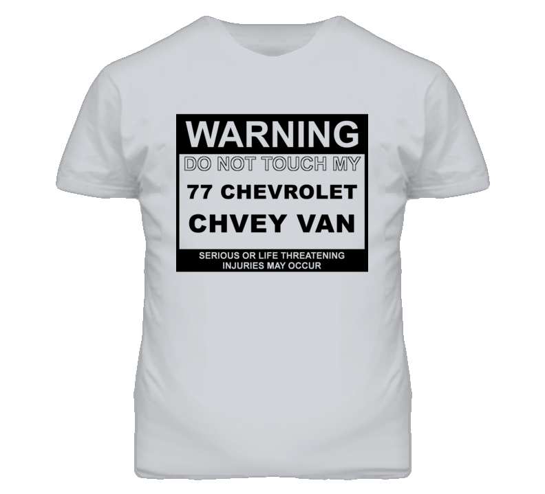 Warning Do Not Touch My 1977 Chevy Van Funny Car T Shirt