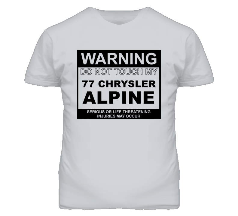 Warning Do Not Touch My 1977 Chrysler Alpine Funny Car T Shirt