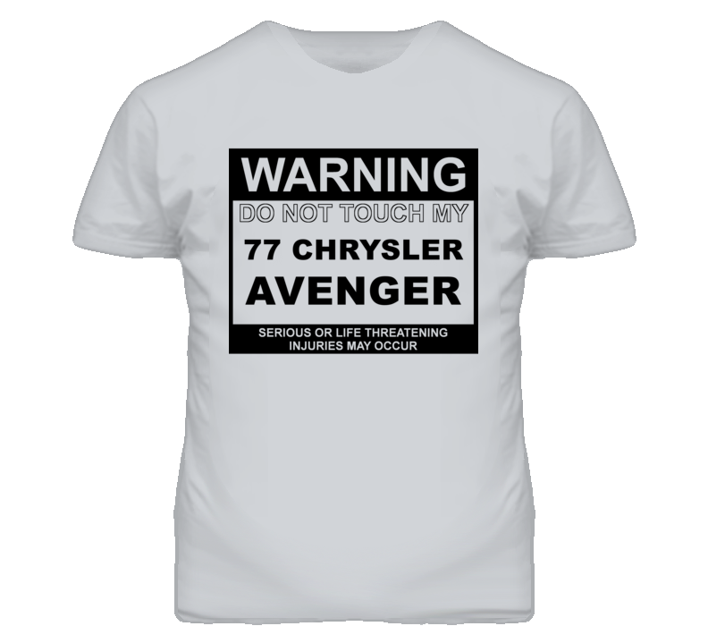 Warning Do Not Touch My 1977 Chrysler Avenger Funny Car T Shirt