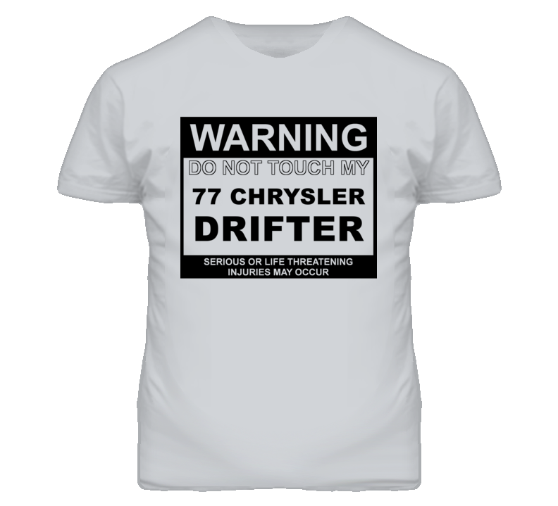 Warning Do Not Touch My 1977 Chrysler Drifter Funny Car T Shirt