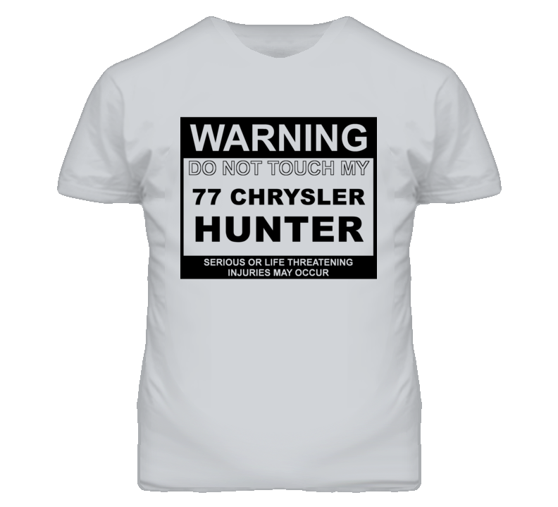 Warning Do Not Touch My 1977 Chrysler Hunter Funny Car T Shirt