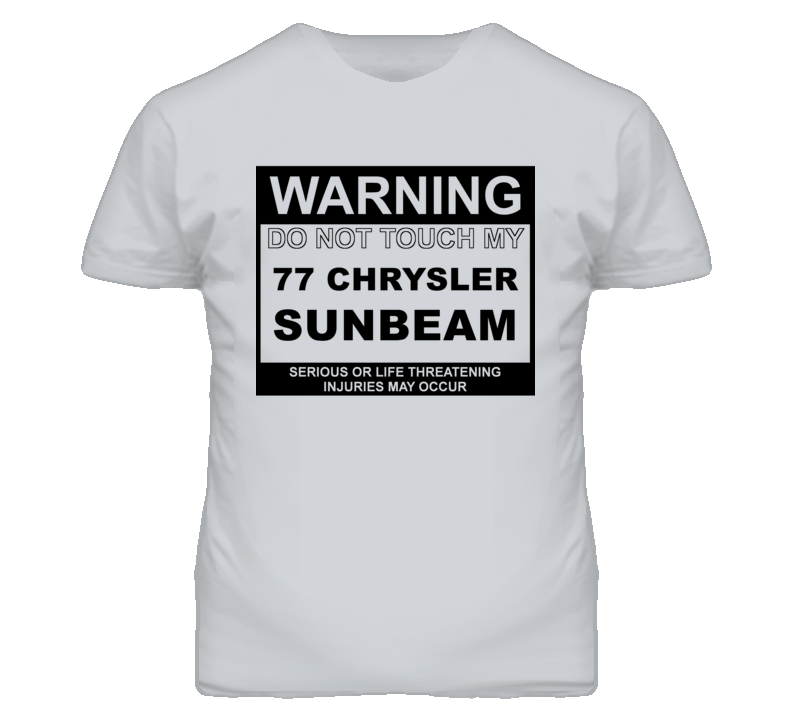 Warning Do Not Touch My 1977 Chrysler Sunbeam Funny Car T Shirt